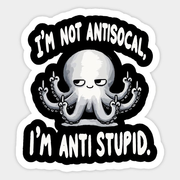 I am not Antisocial I am Antistupid (Back Print) Sticker by DoodleDashDesigns